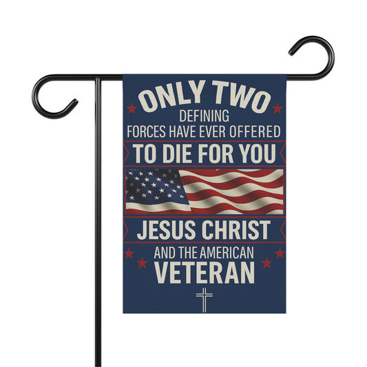 Only Two Defining Forces Garden Flag — Jesus Christ & the American Veteran (Patriotic Christian