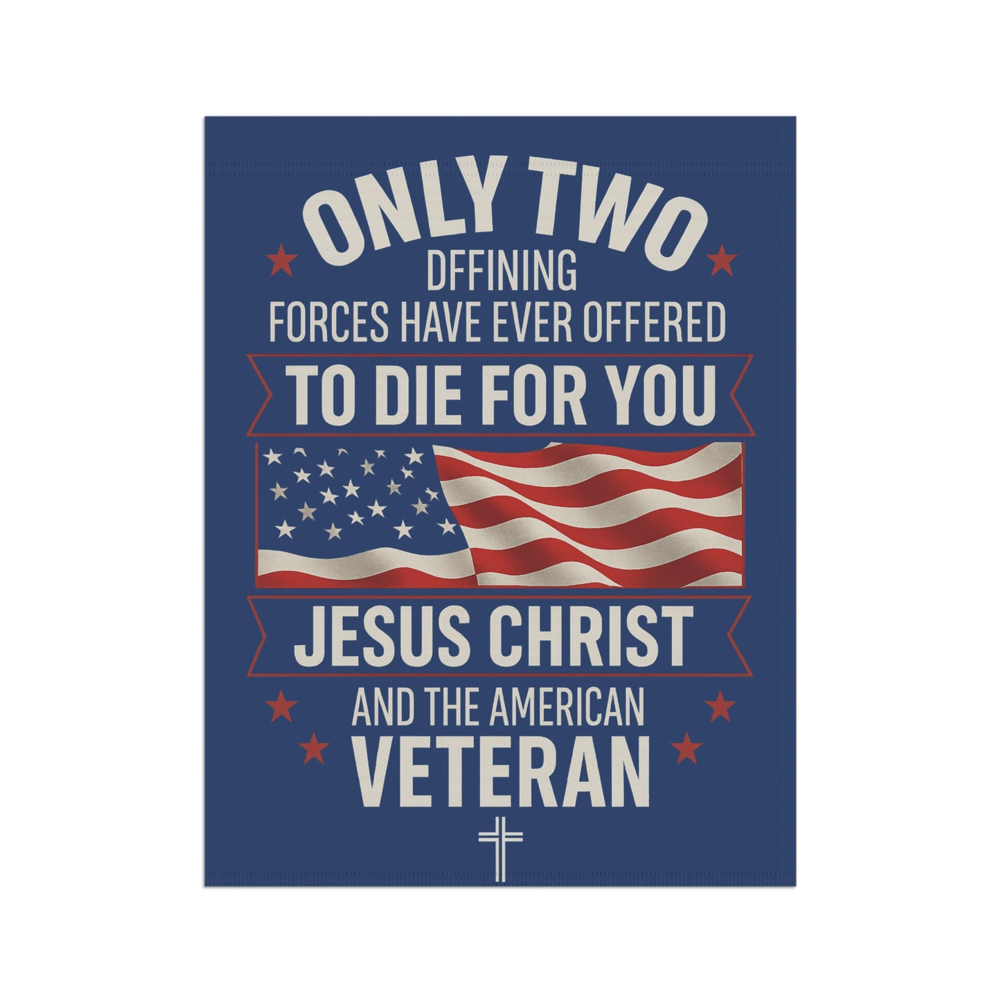 Only Two Defining Forces Garden Flag — Jesus Christ & the American Veteran (Patriotic Christian