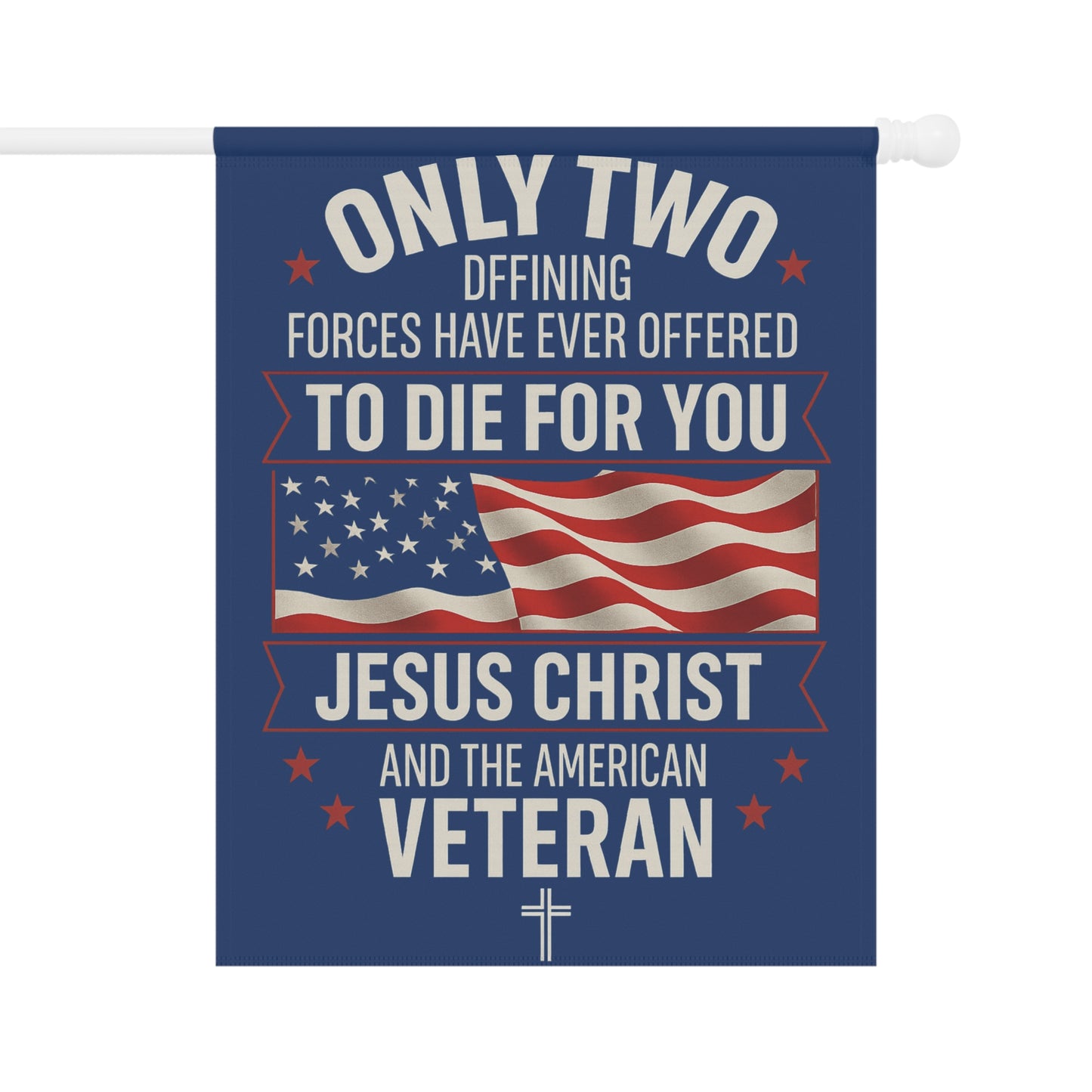 Only Two Defining Forces Garden Flag — Jesus Christ & the American Veteran (Patriotic Christian