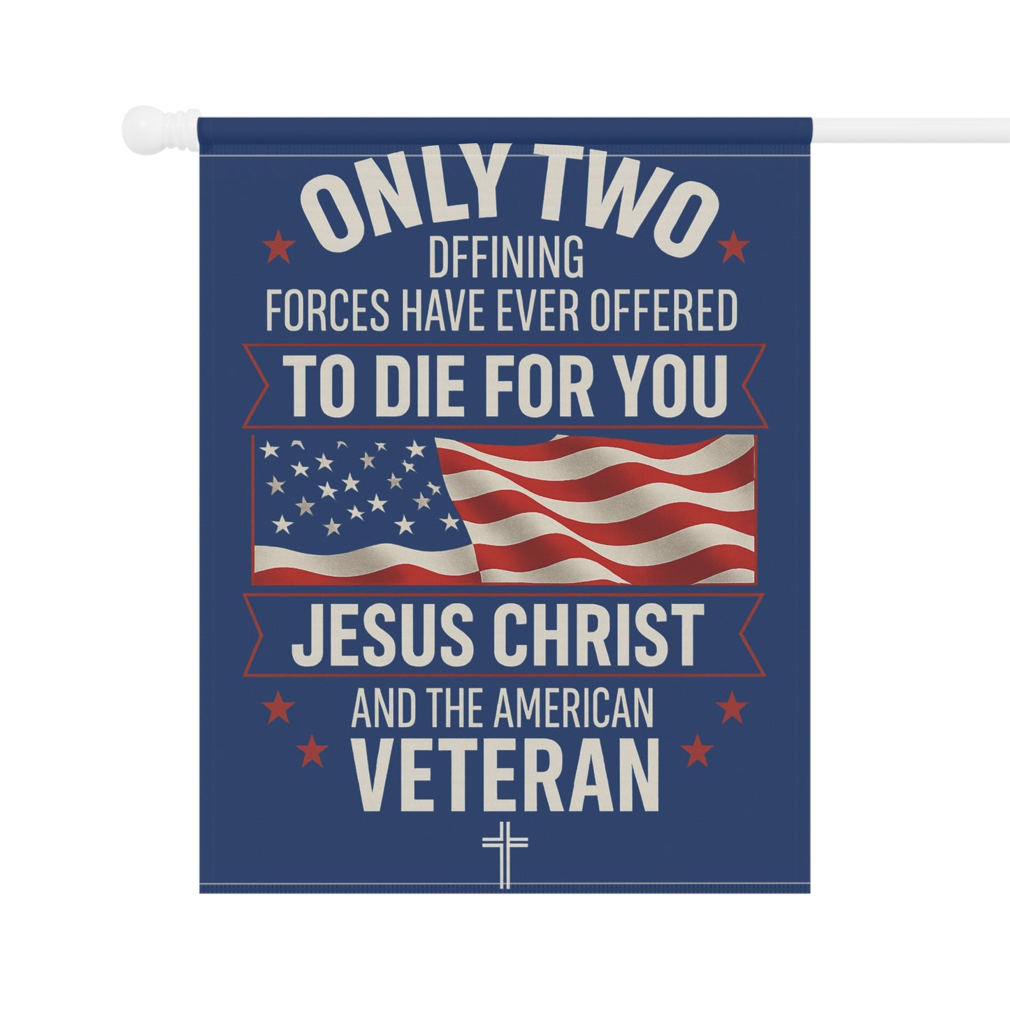 Only Two Defining Forces Garden Flag — Jesus Christ & the American Veteran (Patriotic Christian