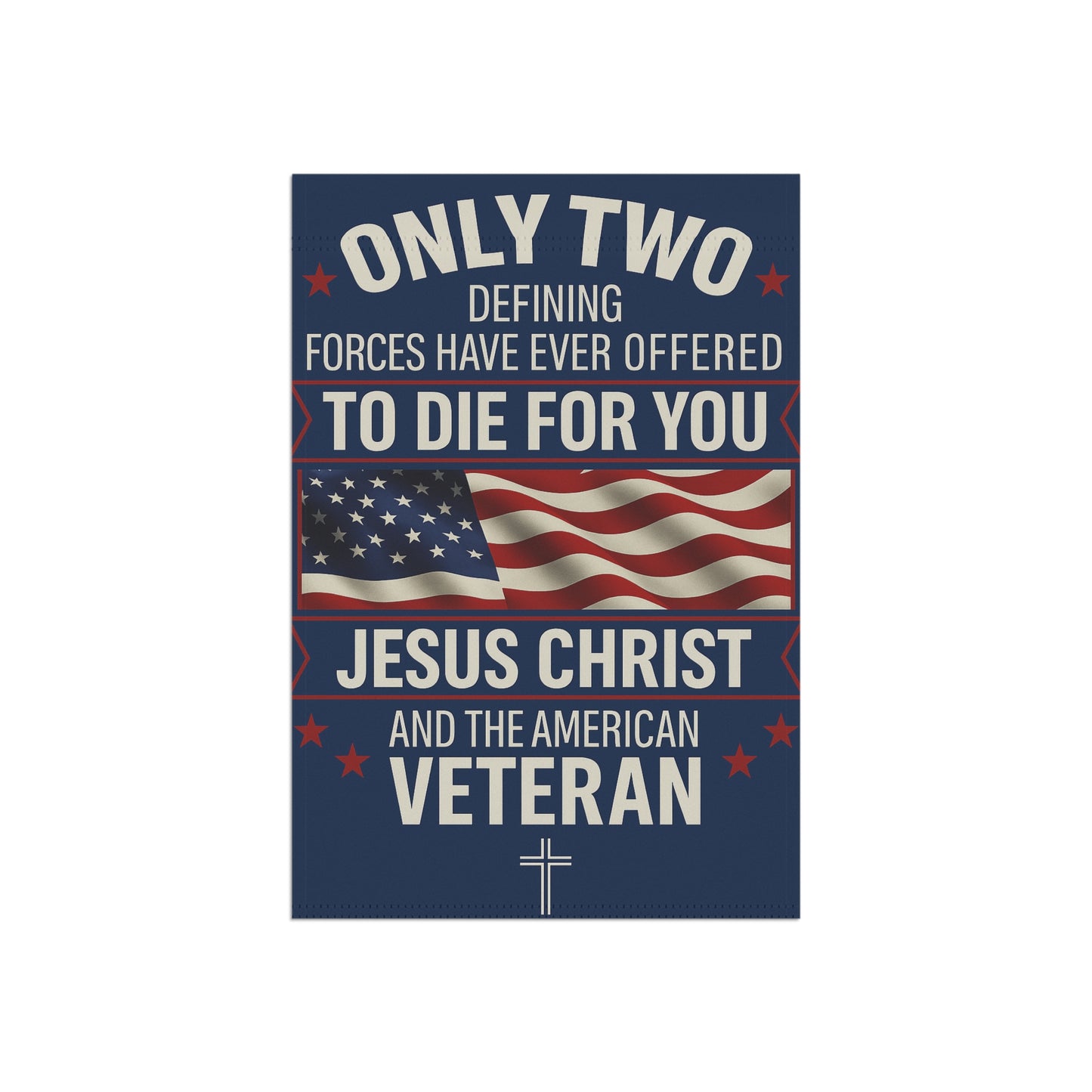 Only Two Defining Forces Garden Flag — Jesus Christ & the American Veteran (Patriotic Christian